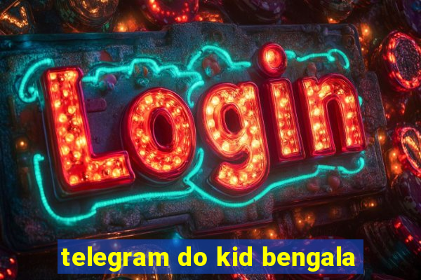 telegram do kid bengala